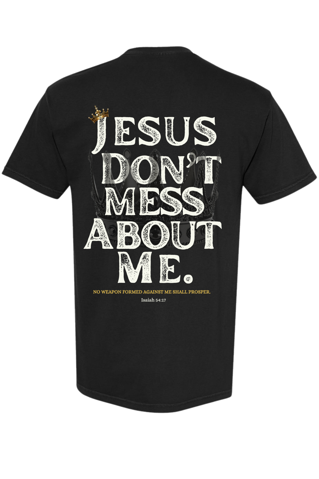 Jesus Don't Mess About Me Tee – Covered | Isaiah 54:17 Premium Christian T-Shirt